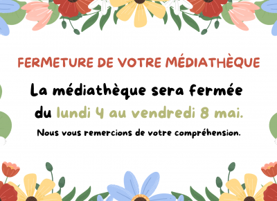 FERMETURE EXCEPTIONNELLE DE LA MÉDIATHÈQUE